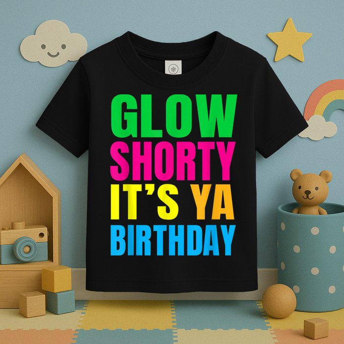 Glow Shorty Its Your Birthday Glow Party 1 Toddler T-Shirt