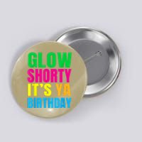 Glow Shorty Its Your Birthday Glow Party 1 Button