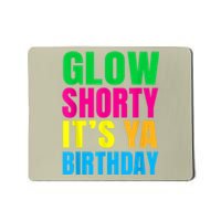 Glow Shorty Its Your Birthday Glow Party 1 Mousepad