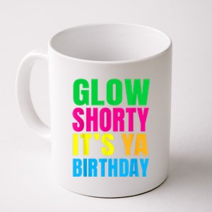 Glow Shorty Its Your Birthday Glow Party 1 Coffee Mug