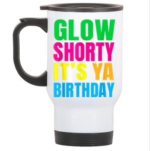 Glow Shorty Its Your Birthday Glow Party 1 Stainless Steel Travel Mug