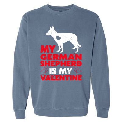 Ger Shepherd Is My Valentine Ger Shepherd Valentine's Gift Garment-Dyed Sweatshirt