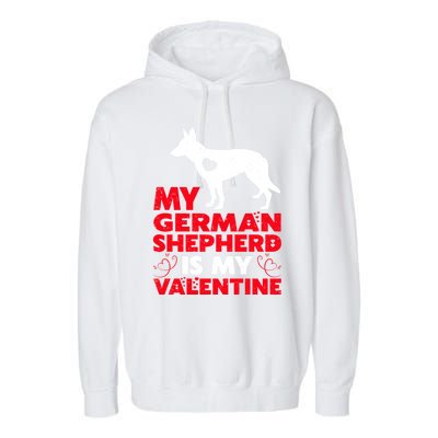 Ger Shepherd Is My Valentine Ger Shepherd Valentine's Gift Garment-Dyed Fleece Hoodie