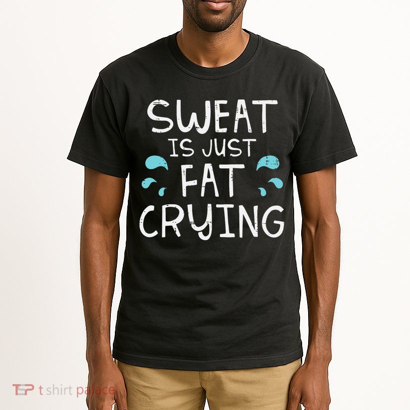 Gym Sweat Is Just Fat Crying Funny Workout Fitness Tall T-Shirt
