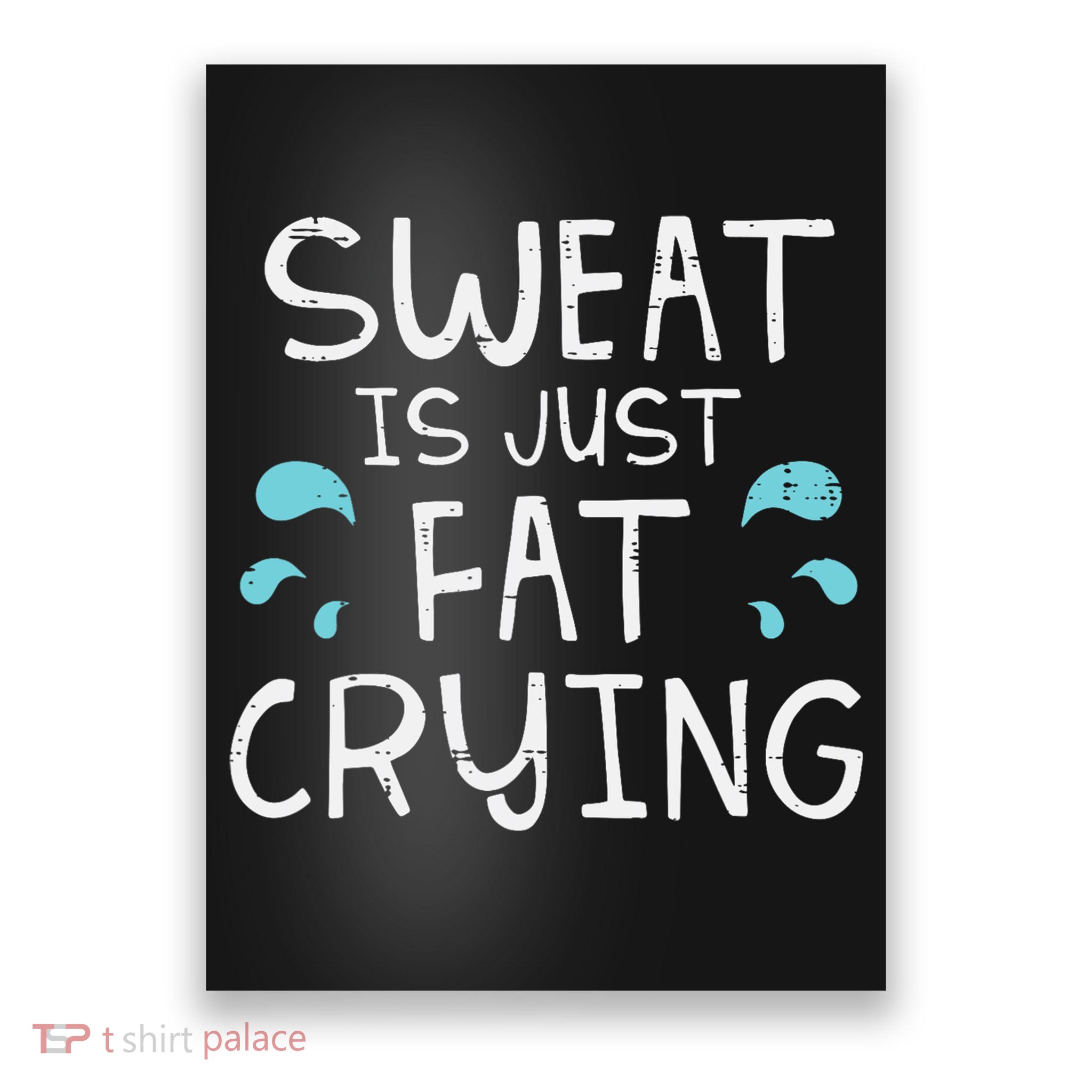 Gym Sweat Is Just Fat Crying Funny Workout Fitness Poster