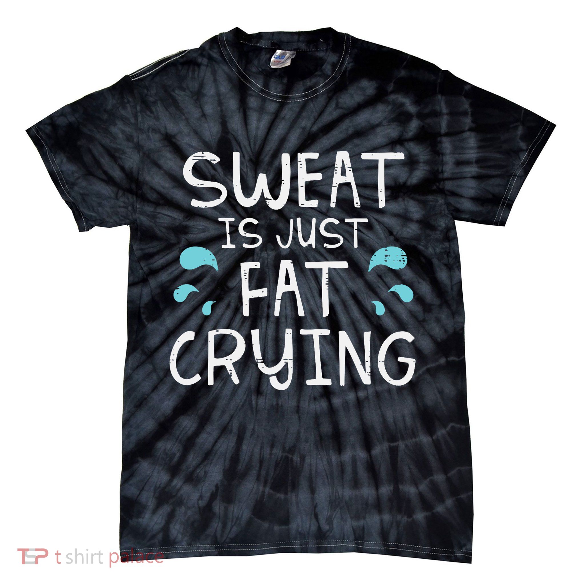 Gym Sweat Is Just Fat Crying Funny Workout Fitness Tie-Dye T-Shirt