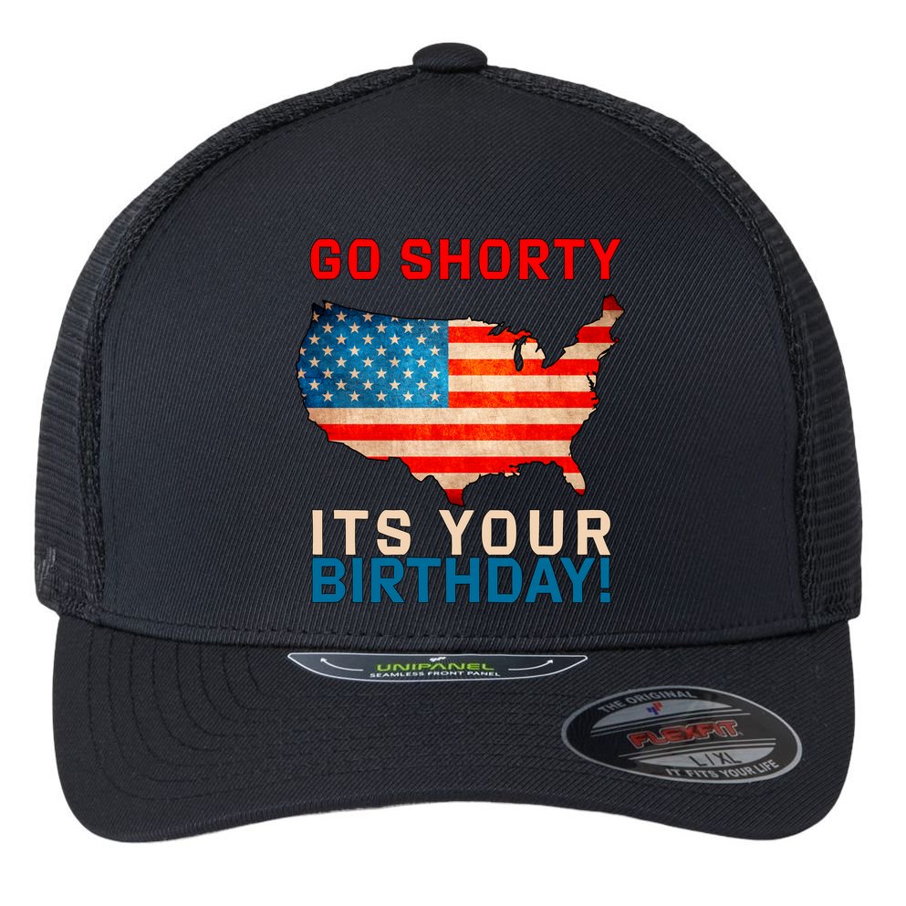 Go Shorty Its Your Birthday America 4th Of July 1 Flexfit Unipanel Trucker Cap