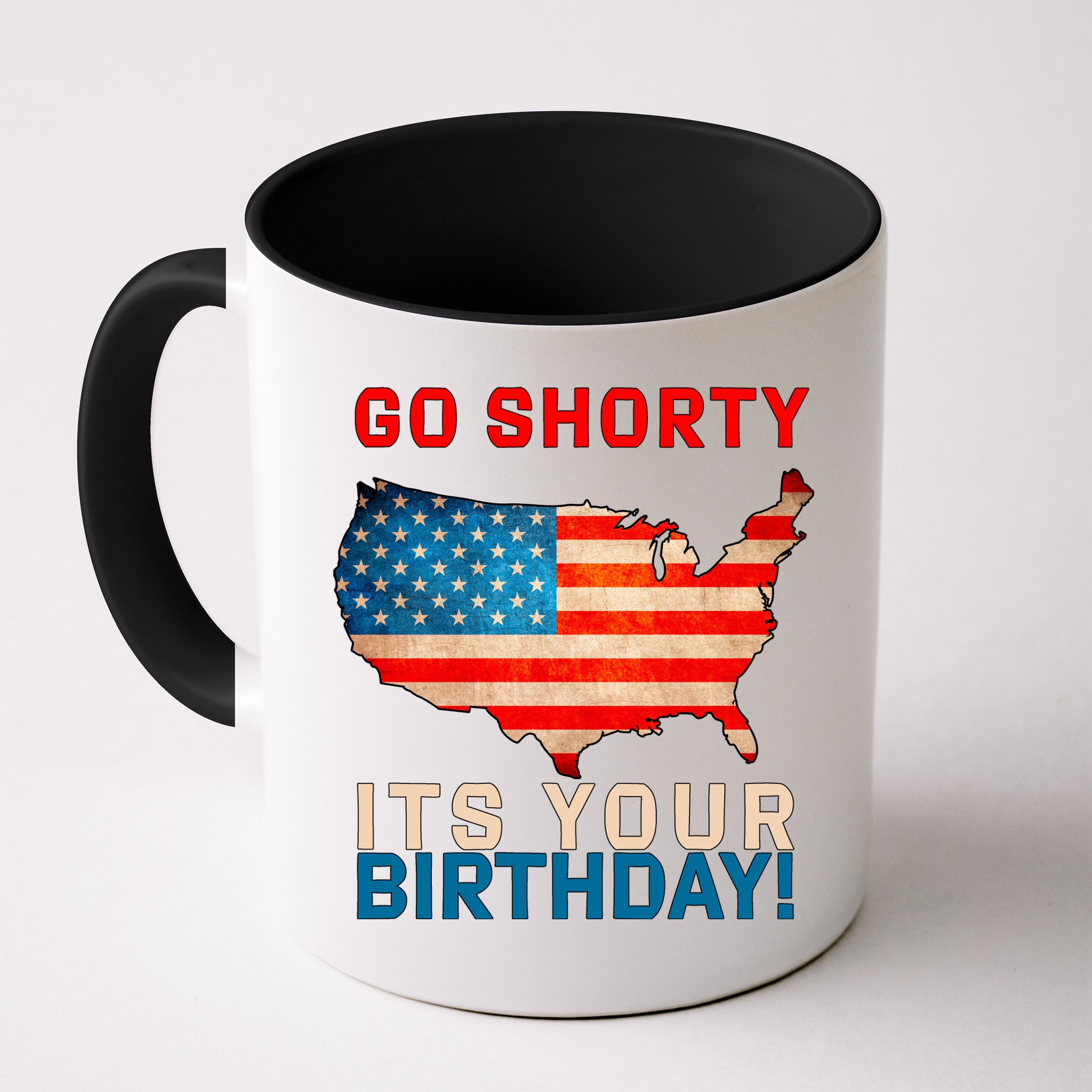 Go Shorty Its Your Birthday America 4th Of July 1 Mug