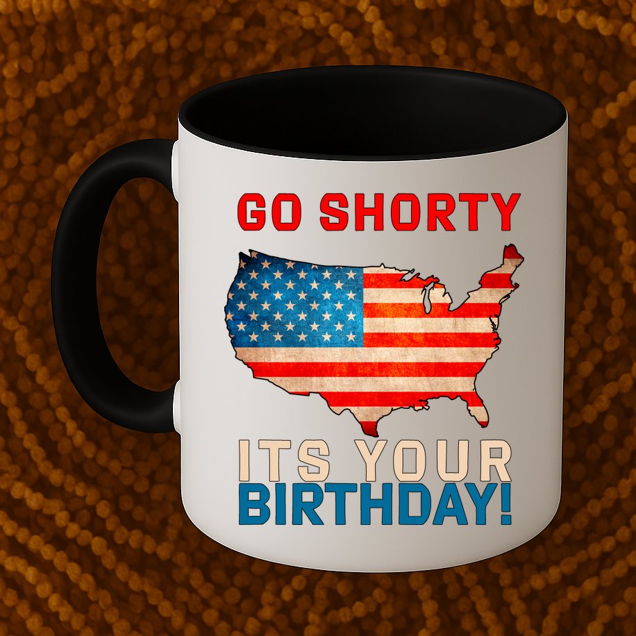 Go Shorty Its Your Birthday America 4th Of July 1 Mug