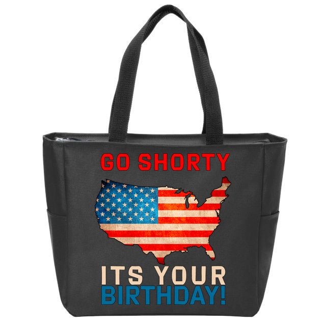 Go Shorty Its Your Birthday America 4th Of July 1 Zip Tote Bag