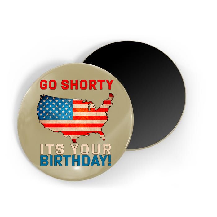 Go Shorty Its Your Birthday America 4th Of July 1 Magnet