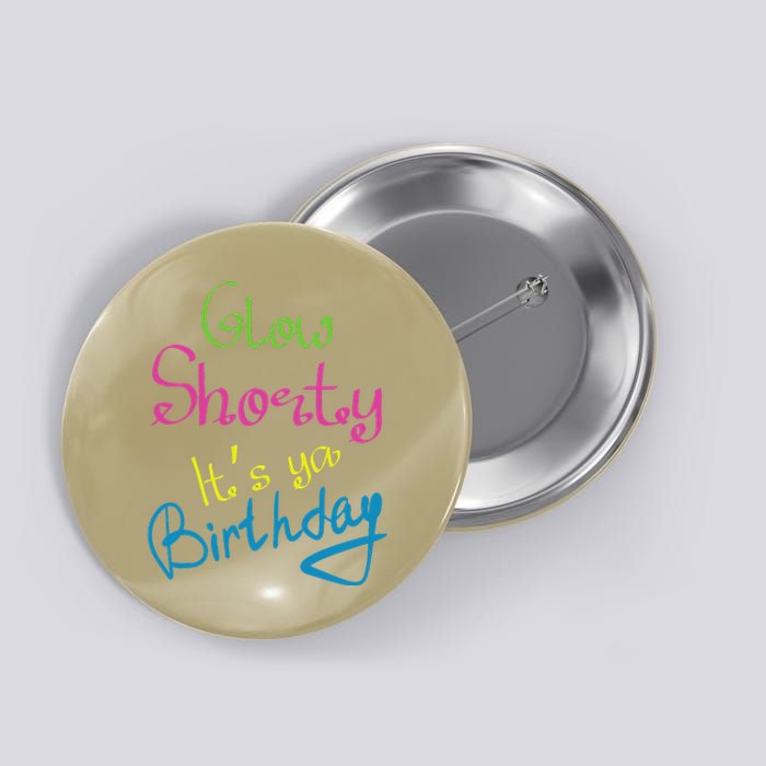 Glow Shorty Its Your Birthday Glow Party Button