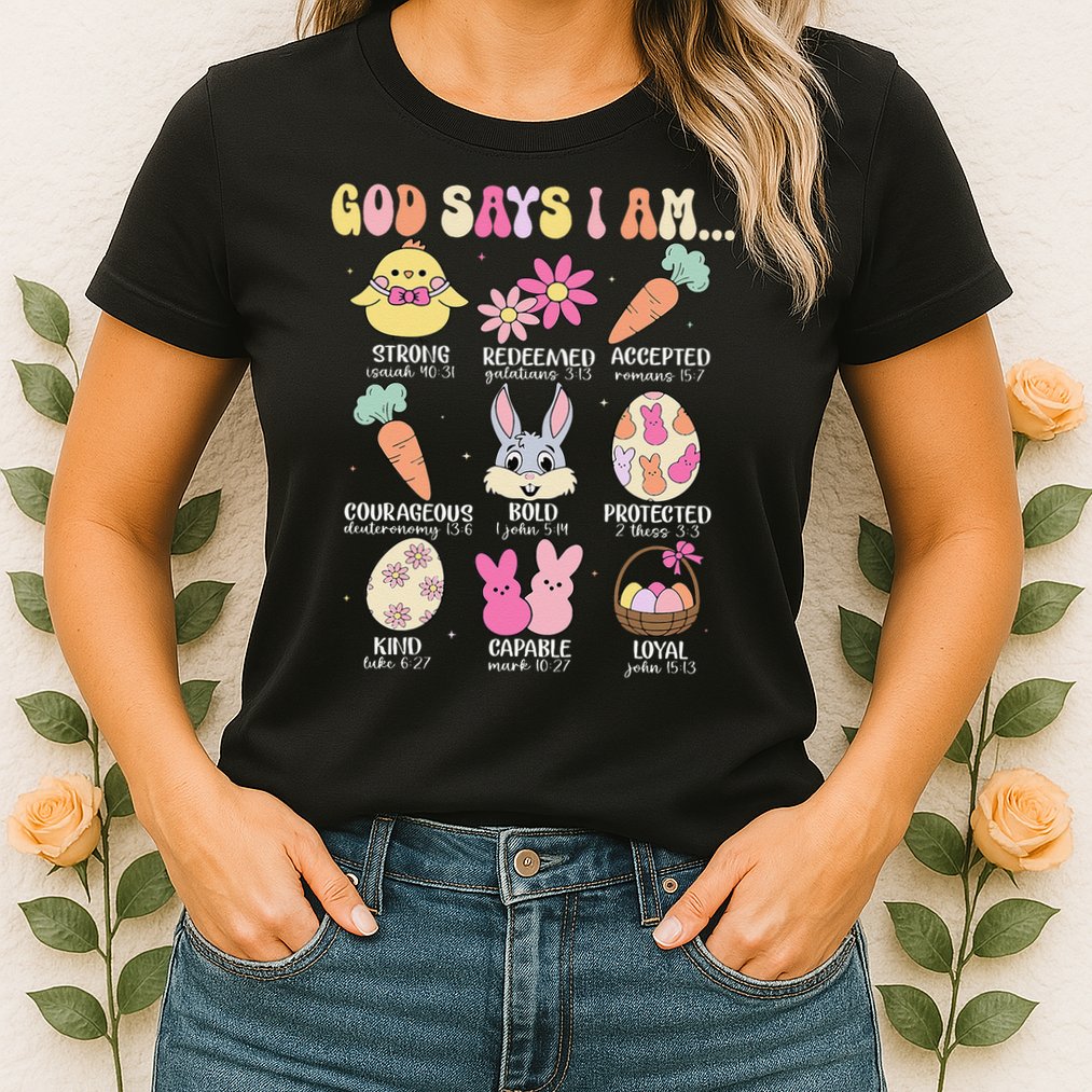 God Says I Am Easter Eggs Bunny Chick Easter Day Bible Womens T-Shirt