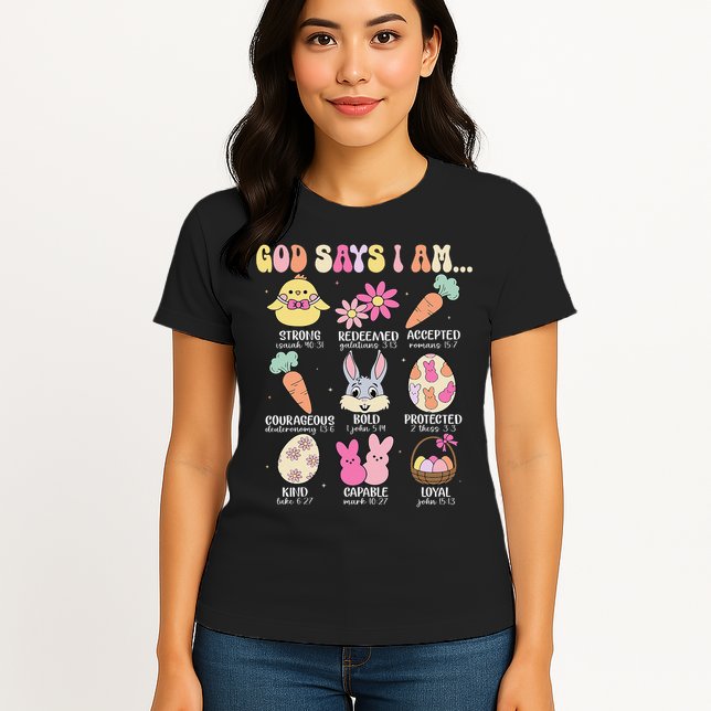 God Says I Am Easter Eggs Bunny Chick Easter Day Bible Womens T-Shirt