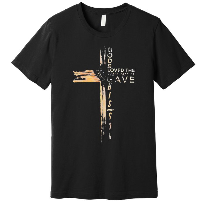 God So Loved The World That He Gave His Only Son Premium T-Shirt