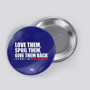 Grandma Spoils Love Them Spoil Them Give Them Back Gift Button