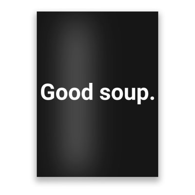 Good Soup Meme Funny Poster