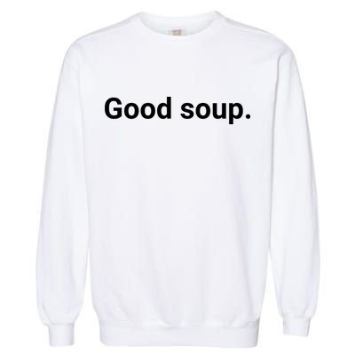 Good Soup Meme Funny Garment-Dyed Sweatshirt