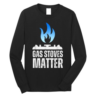 Gas Stoves Matter Funny Political Gas Stove Long Sleeve Shirt