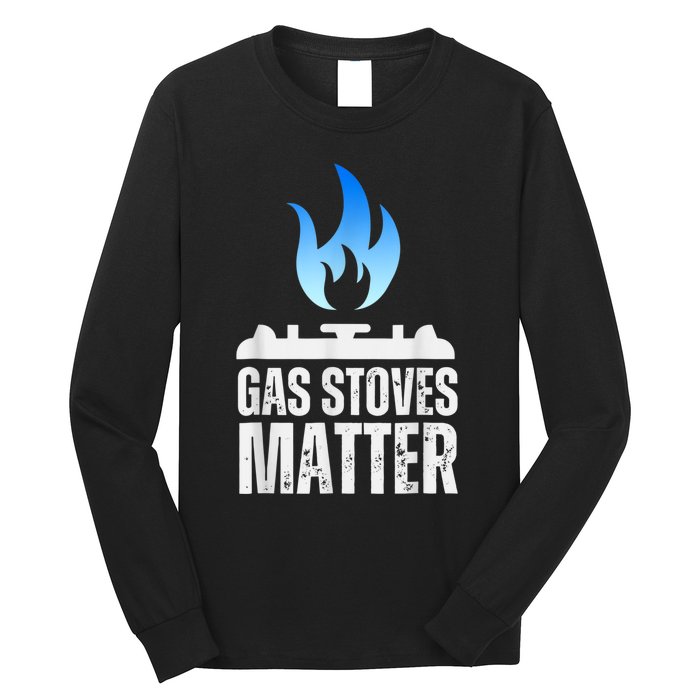 Gas Stoves Matter Funny Political Gas Stove Long Sleeve Shirt