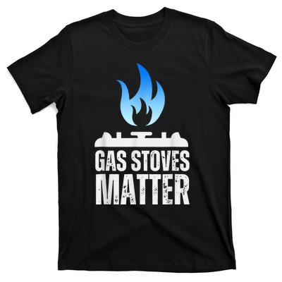 Gas Stoves Matter Funny Political Gas Stove T-Shirt