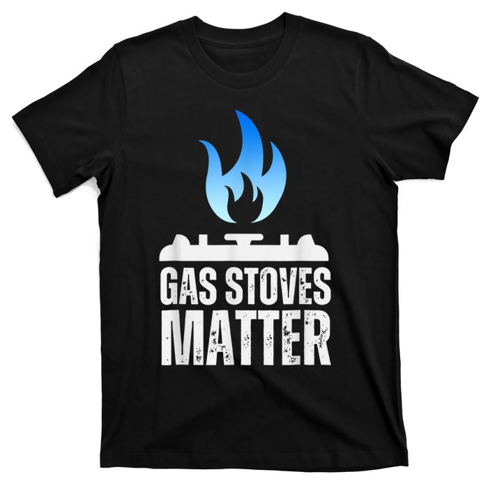 Gas Stoves Matter Funny Political Gas Stove T-Shirt