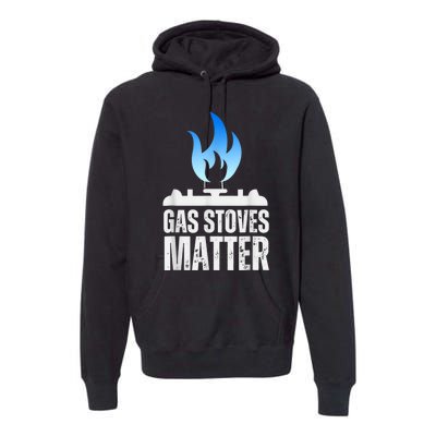 Gas Stoves Matter Funny Political Gas Stove Premium Hoodie