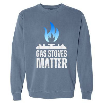 Gas Stoves Matter Funny Political Gas Stove Garment-Dyed Sweatshirt