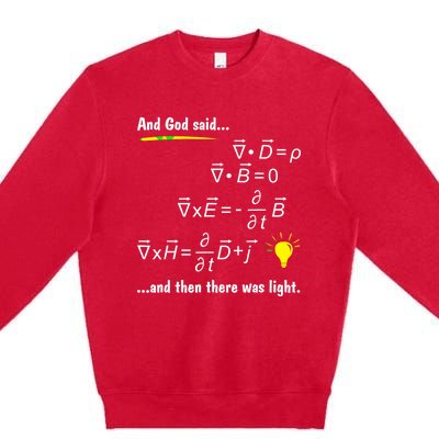 God Said Maxwells Equations And Hen Here Was Light Physics Premium Crewneck Sweatshirt