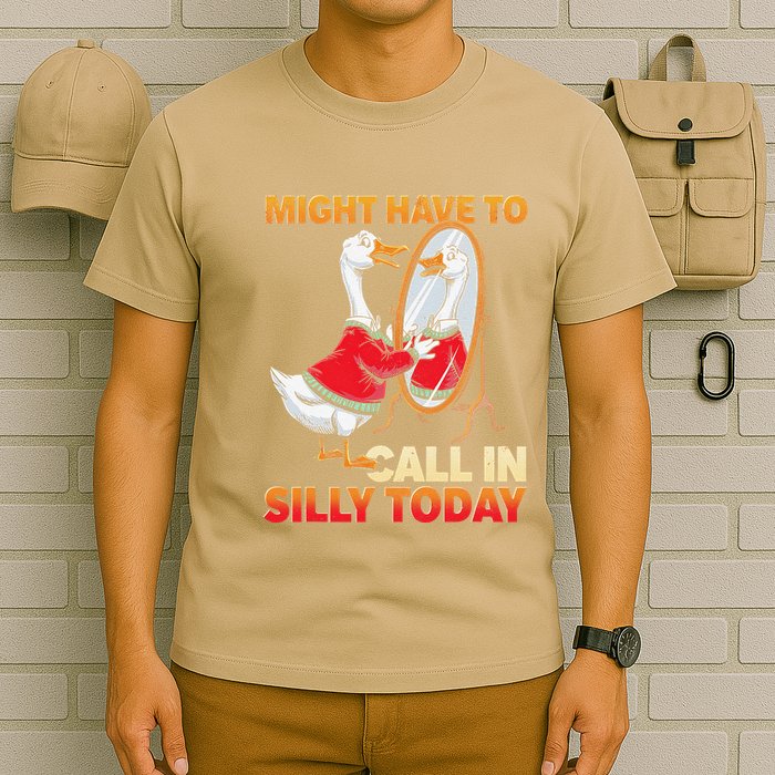 Goose Standing Mirror Might Have To Call In Silly Today T-Shirt
