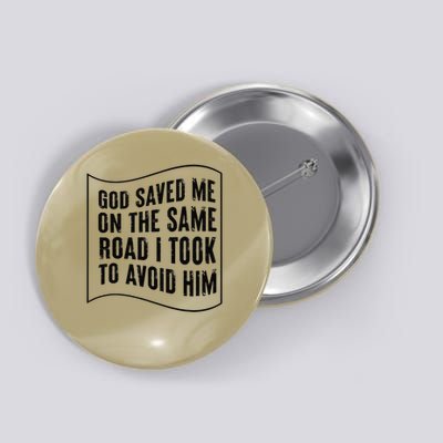 God Saved Me On The Same Road I Took To Avoid Him Button