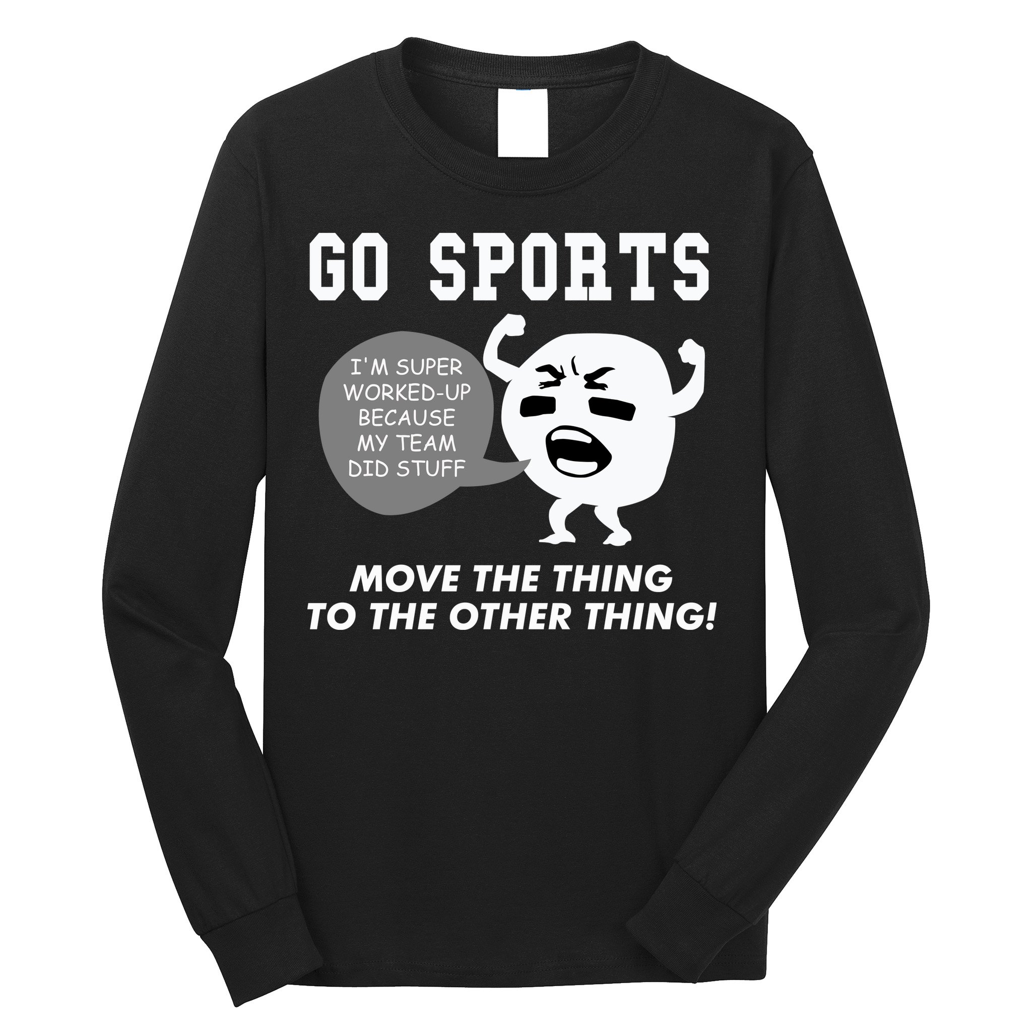 GO SPORTS Move The Thing To The Other Thing Long Sleeve Shirt