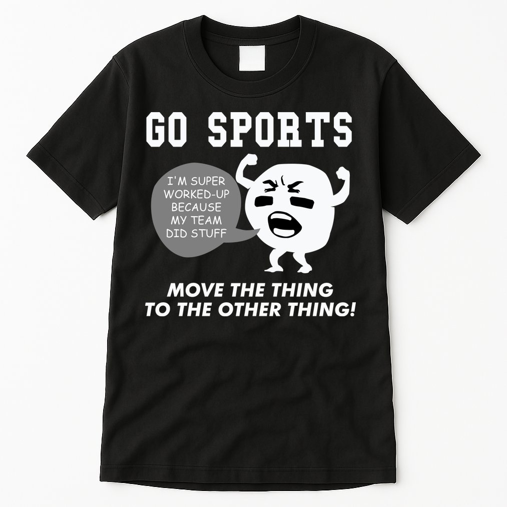 GO SPORTS Move The Thing To The Other Thing Tall T-Shirt