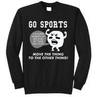 GO SPORTS Move The Thing To The Other Thing Tall Sweatshirt