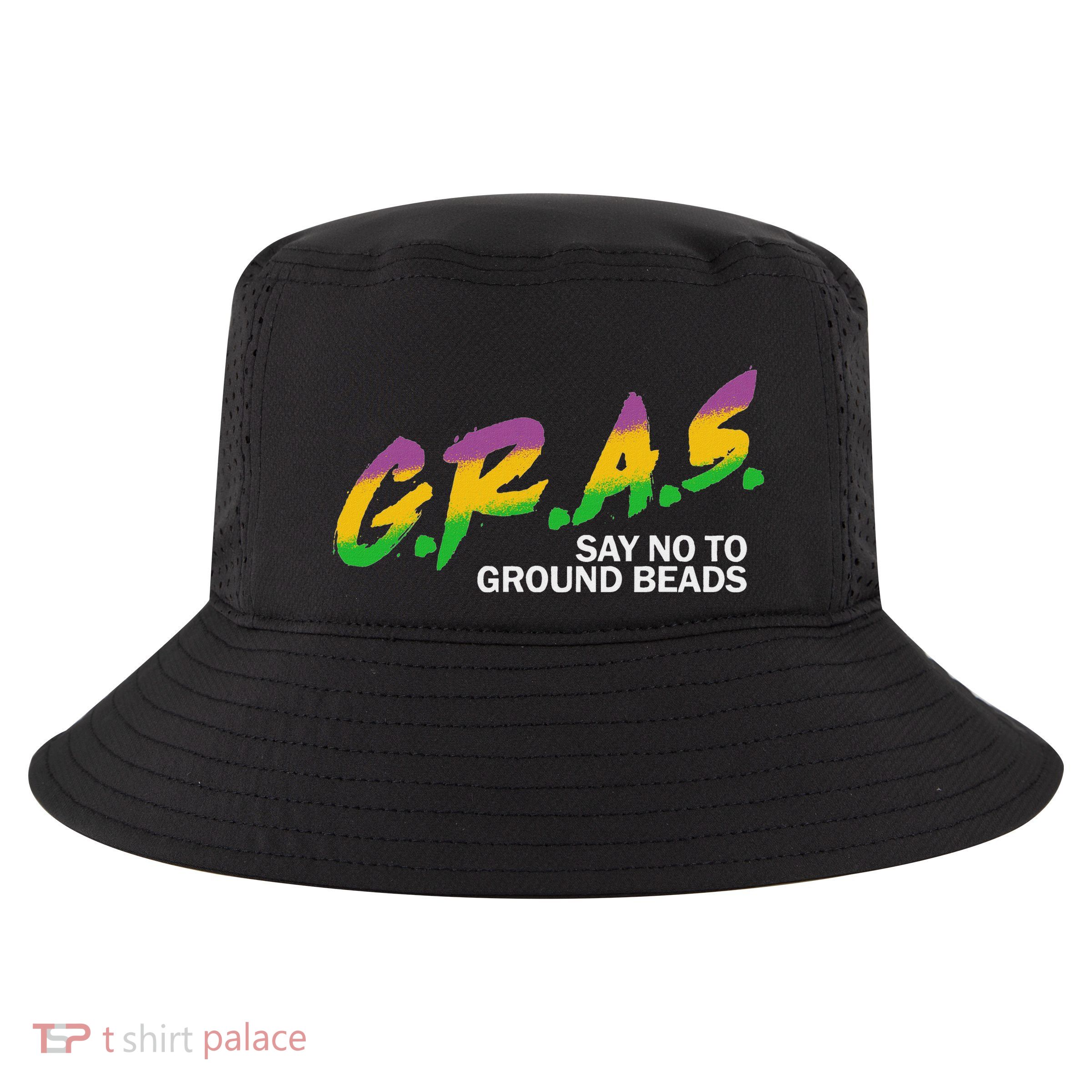 Gras Say No To Ground Beads Funny Saying Cool Comfort Performance Bucket Hat