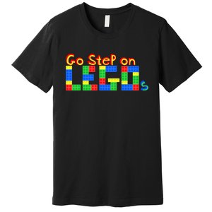 Go Step On LEGOs Premium T-Shirt