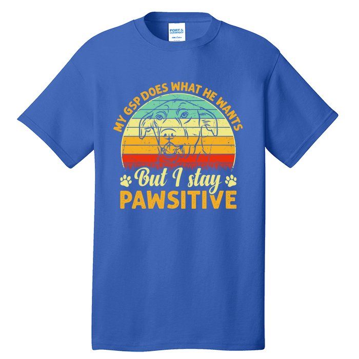 Ger Shorthaired Pointer My Gsp Does But I Stay Pawsitive Gift Tall T-Shirt