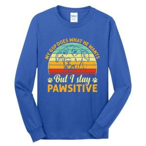 Ger Shorthaired Pointer My Gsp Does But I Stay Pawsitive Gift Tall Long Sleeve T-Shirt