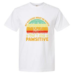 Ger Shorthaired Pointer My Gsp Does But I Stay Pawsitive Gift Garment-Dyed Heavyweight T-Shirt