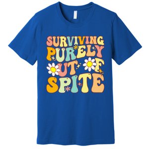 Groovy Surviving Purely Out Of Spite A Humorous Funny Joke Premium T-Shirt