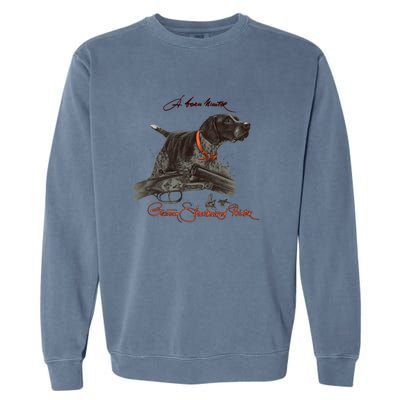 Ger Shorthaired Pointer Gift A Born Hunter! Garment-Dyed Sweatshirt