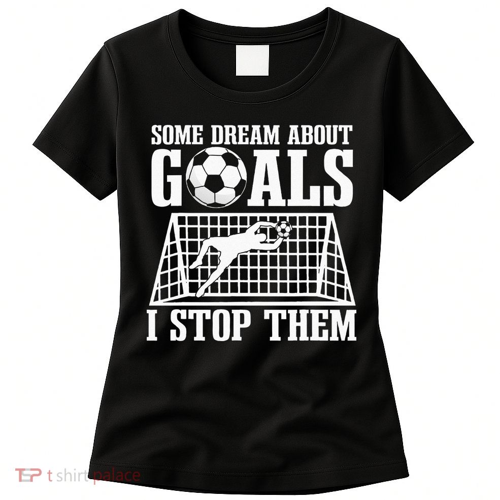 Goalie Soccer Player Goalkeeper Team Keeper Sport Goaltender Womens T-Shirt