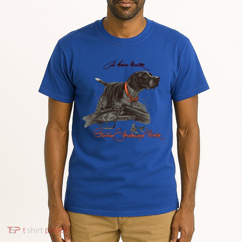 Ger Shorthaired Pointer Meaningful Gift A Born Hunter! Cute Gift Tall T-Shirt