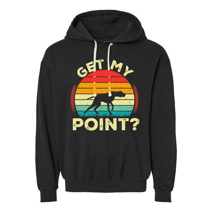 German Shorthaired Pointer Get My Point Gsp Dog Garment-Dyed Fleece Hoodie