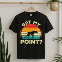 German Shorthaired Pointer Get My Point Gsp Dog T-Shirt
