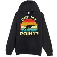 German Shorthaired Pointer Get My Point Gsp Dog Premium Pullover Hoodie