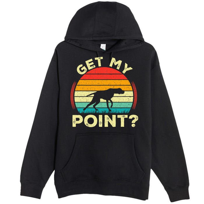 German Shorthaired Pointer Get My Point Gsp Dog Premium Pullover Hoodie