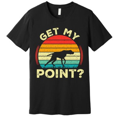 German Shorthaired Pointer Get My Point Gsp Dog Premium T-Shirt