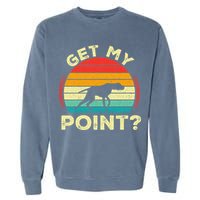 German Shorthaired Pointer Get My Point Gsp Dog Garment-Dyed Sweatshirt
