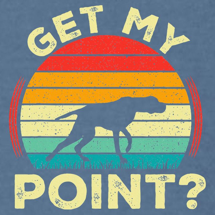 German Shorthaired Pointer Get My Point Gsp Dog Garment-Dyed Sweatshirt